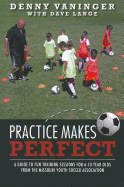 Practice Makes Perfect: A Guide to Fun Training Sessions for 6-10 Year Olds from the Missouri Youth Soccer Association