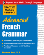 Practice Makes Perfect: Advanced French Grammar: All You Need to Know for Better Communication