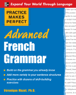 Practice Makes Perfect: Advanced French Grammar: All You Need to Know For Better Communication