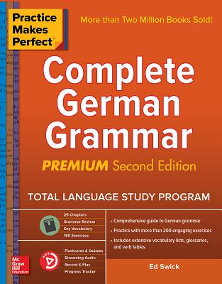 Practice Makes Perfect: Complete German Grammar, Premium Second Edition - Swick, Ed