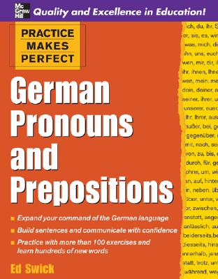 Practice Makes Perfect: German Pronouns and Prepositions - Swick, Ed