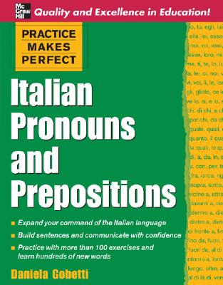 Practice Makes Perfect: Italian Pronouns and Prepositions - Gobetti, Daniela