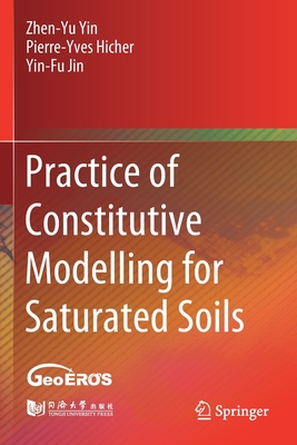Practice of Constitutive Modelling for Saturated Soils - Yin, Zhen-Yu, and Hicher, Pierre-Yves, and Jin, Yin-Fu