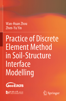 Practice of Discrete Element Method in Soil-Structure Interface Modelling - Zhou, Wan-Huan, and Yin, Zhen-Yu