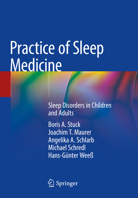 Practice of Sleep Medicine: Sleep Disorders in Children and Adults - Stuck, Boris A., and Maurer, Joachim T., and Schlarb, Angelika A.