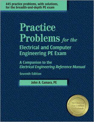 Practice Problems for the Electrical and Computer Engineering PE Exam: A Comopanion to the Electrical Engineering Reference Manual - Camara, John A
