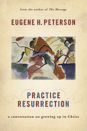 Practice Resurrection: A Conversation on Growing Up in Christ - Peterson, Eugene H, and Gardner, Grover, Professor (Narrator)