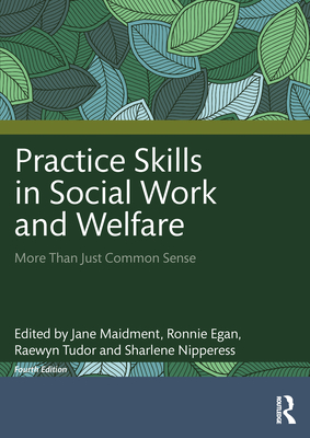 Practice Skills in Social Work and Welfare: More Than Just Common Sense - Maidment, Jane (Editor), and Egan, Ronnie (Editor), and Tudor, Raewyn (Editor)