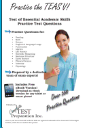 Practice the Teas V: Practice Test Questions for the Test of Essential Academic Skills