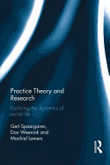 Practice Theory and Research: Exploring the dynamics of social life