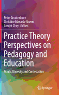 Practice Theory Perspectives on Pedagogy and Education: Praxis, Diversity and Contestation