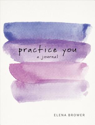Practice You: A Journal - Brower, Elena