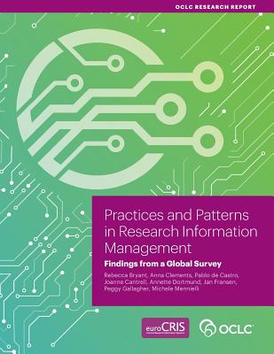 Practices and Patterns in Research Information Management: Findings from a Global Survey - Bryant, Rebecca (Contributions by), and Clements, Anna, and de Castro, Pablo