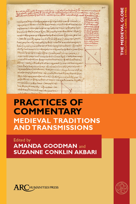 Practices of Commentary: Medieval Traditions and Transmissions - Goodman, Amanda (Editor), and Akbari, Suzanne Conklin (Editor), and Symes, Carol (Editor)