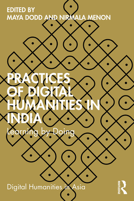 Practices of Digital Humanities in India: Learning by Doing - Dodd, Maya (Editor), and Menon, Nirmala (Editor)