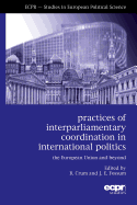 Practices of Interparliamentary Coordination in International Politics: The European Union and Beyond