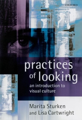 Practices of Looking: An Introduction to Visual Culture - Sturken, Marita, Professor, and Cartwright, Lisa