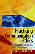 Practicing Communication Ethics: Development, Discernment, and Decision Making