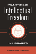 Practicing Intellectual Freedom in Libraries