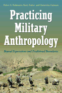 Practicing Military Anthropology: Beyond Expectations and Traditional Boundaries - Rubinstein, Robert A (Editor), and Fosher, Kerry (Editor), and Fujimura, Clementine (Editor)