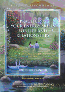 Practicing Your Energy Skills for Life and Relationships: Meditations, Real-Life Applications, and More