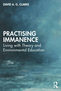 Practising Immanence: Living with Theory and Environmental Education