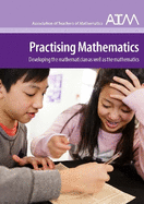 Practising Mathematics: Developing the Mathematician as well as the Mathematics