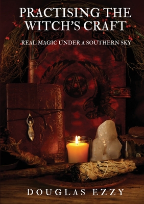 Practising the Witch's Craft: Real Magic Under a Southern Sky - Ezzy, Douglas