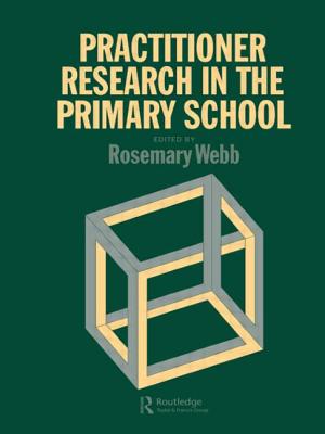 Practitioner Research In The Primary School - Rosemary Webb University of Manchester (Editor)