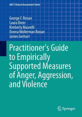 Practitioner's Guide to Empirically Supported Measures of Anger, Aggression, and Violence - Ronan, George F, and Dreer, Laura, and Maurelli, Kimberly
