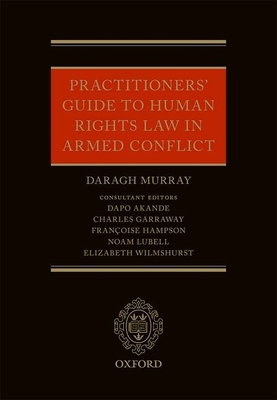 Practitioners' Guide to Human Rights Law in Armed Conflict - Murray, Daragh, and Wilmshurst, Elizabeth (Editor), and Hampson, Francoise (Editor)