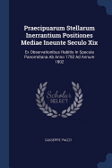 Praecipuarum Stellarum Inerrantium Positiones Mediae Ineunte Seculo Xix: Ex Observationibus Habitis In Specula Panormitana Ab Anno 1792 Ad Annum 1802