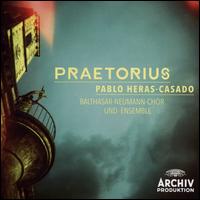 Praetorius - Balthasar-Neumann-Ensemble; Balthasar-Neumann-Chor (choir, chorus); Balthasar-Neumann-Ensemble; Pablo Heras-Casado (conductor)