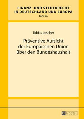 Praeventive Aufsicht Der Europaeischen Union Ueber Den Bundeshaushalt - Wernsmann, Rainer (Editor), and Loscher, Tobias