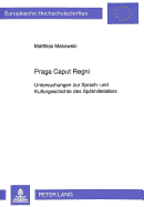 Praga Caput Regni: Untersuchungen Zur Sprach- Und Kulturgeschichte Des Spaetmittelalters