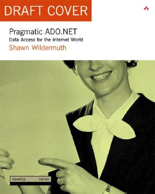 Pragmatic ADO.NET: Data Access for the Internet World - Wildermuth, Shawn