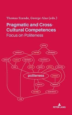 Pragmatic and Cross-Cultural Competences: Focus on Politeness - Szende, Thomas (Editor), and Alao, George (Editor)