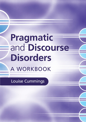 Pragmatic and Discourse Disorders: A Workbook - Cummings, Louise