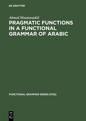 Pragmatic Functions in a Functional Grammar of Arabic - Moutaouakil, Ahmed