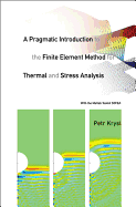 Pragmatic Introduction to the Finite Element Method for Thermal and Stress Analysis, A: With the MATLAB Toolkit Sofea