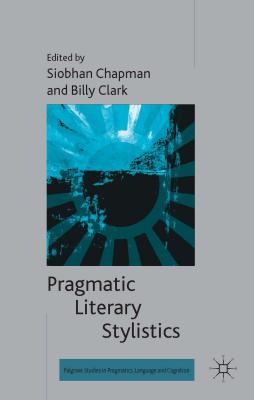 Pragmatic Literary Stylistics - Chapman, S. (Editor), and Clark, B. (Editor)
