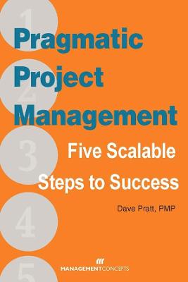 Pragmatic Project Management: Five Scalable Steps to Project Success - Pratt, Dave