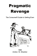 Pragmatic Revenge: The Consumer's Guide to Getting Even