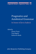 Pragmatics and Autolexical Grammar: In Honor of Jerry Sadock