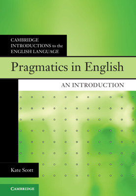Pragmatics in English: An Introduction - Scott, Kate