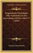 Pragmatische Psychologie Oder Seelenlehre in Der Anwendung Auf Das Leben V1 (1850)