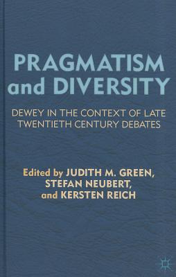 Pragmatism and Diversity: Dewey in the Context of Late Twentieth Century Debates - Green, J (Editor), and Neubert, S (Editor)