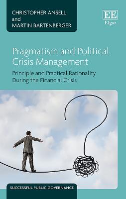 Pragmatism and Political Crisis Management: Principle and Practical Rationality During the Financial Crisis - Ansell, Christopher, and Bartenberger, Martin