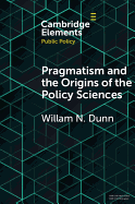 Pragmatism and the Origins of the Policy Sciences: Rediscovering Lasswell and the Chicago School