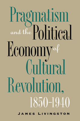 Pragmatism and the Political Economy of Cultural Evolution - Livingston, James